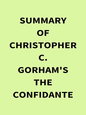 cover image of Summary of Christopher C. Gorham's the Confidante
